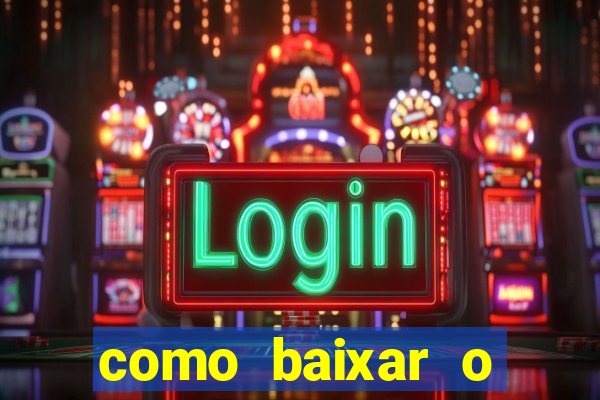 como baixar o aplicativo estrela bet